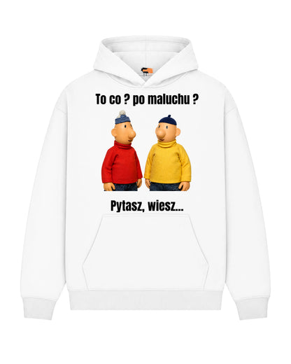 Bawełniana Bluza – To co ? Po maluchu. Pytasz wiesz...