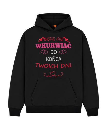 Bawełniana Bluza – Będę Cię wkurwiać do końca Twych dni...