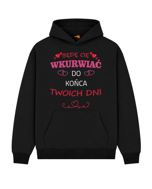 Bawełniana Bluza – Będę Cię wkurwiać do końca Twych dni...