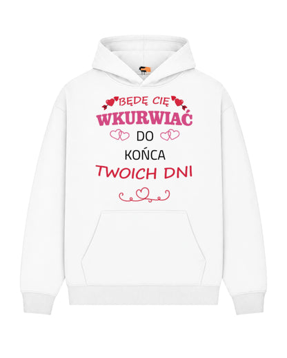 Bawełniana Bluza – Będę Cię wkurwiać do końca Twych dni...