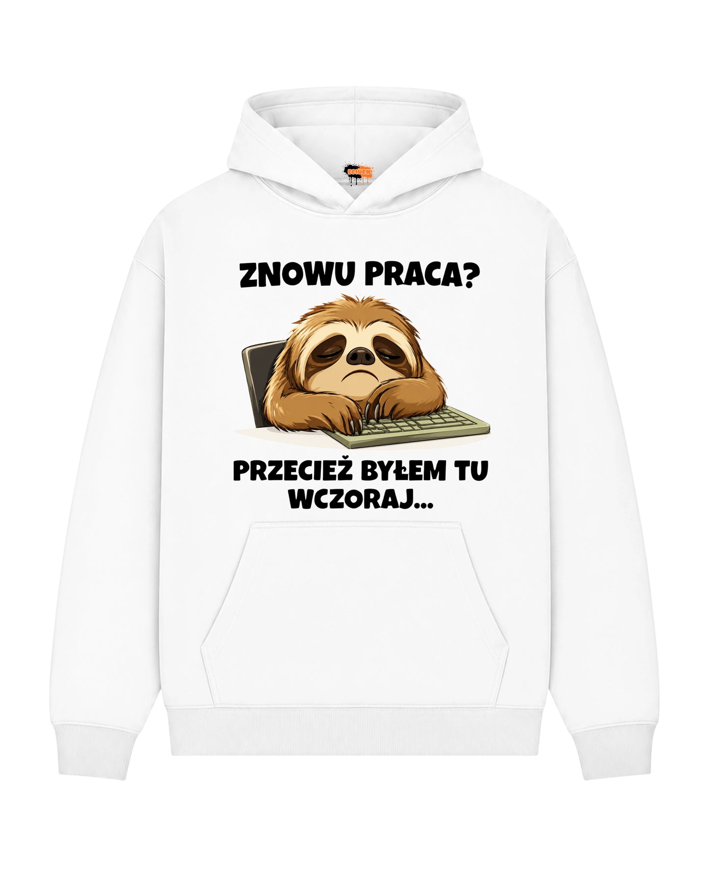 Bawełniana Bluza –  Znowu praca ? Przecież byłem tu wczoraj