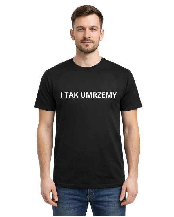 Bawełniana koszulka - I tak umrzemy