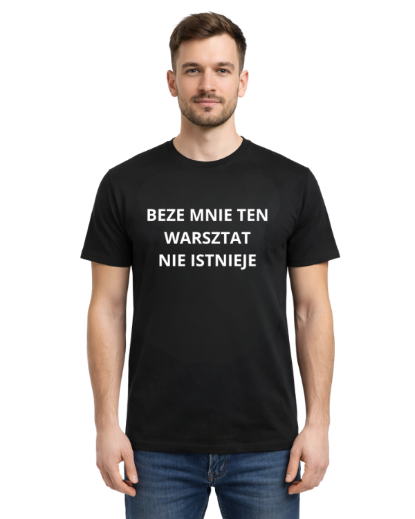 Bawełniana koszulka - BEZE MNIE TEN WARSZTAT NIE ISTNIEJE