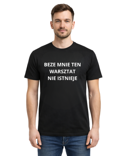 Bawełniana koszulka - BEZE MNIE TEN WARSZTAT NIE ISTNIEJE