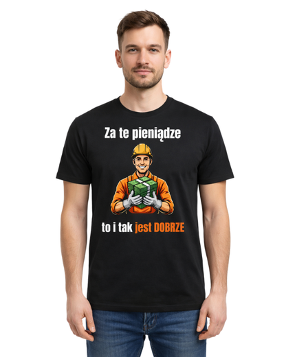 Bawełniana koszulka - Za te pieniądze to i tak jest dobrze