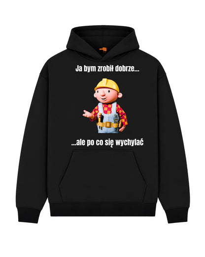 Bawełniana Bluza - Ja bym zrobił dobrze... ale po co się wychylać