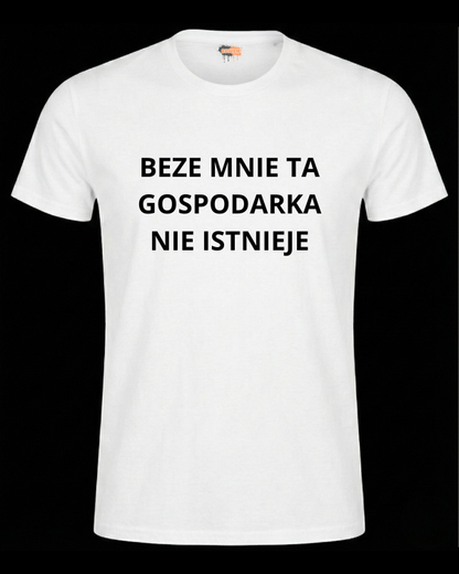 Bawełniana koszulka - BEZE MNIE TA GOSPODARKA  NIE ISTNIEJE