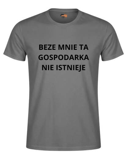 Bawełniana koszulka - BEZE MNIE TA GOSPODARKA  NIE ISTNIEJE