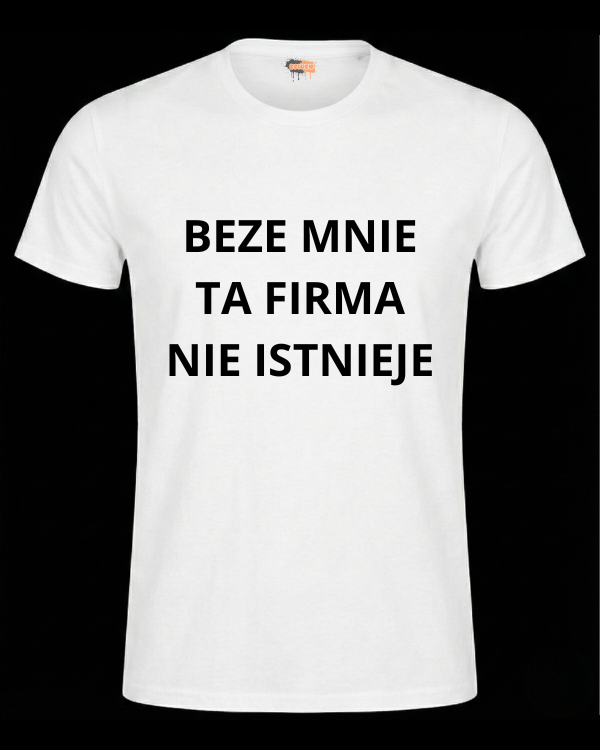Bawełniana koszulka - BEZE MNIE TA FIRMA NIE ISTNIEJE