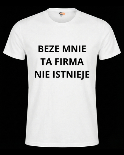 Bawełniana koszulka - BEZE MNIE TA FIRMA NIE ISTNIEJE