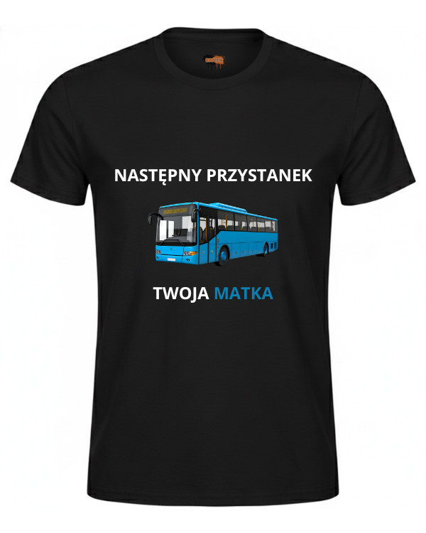 Bawełniana koszulka - NASTĘPNY PRZYSTANEK TWOJA MATKA