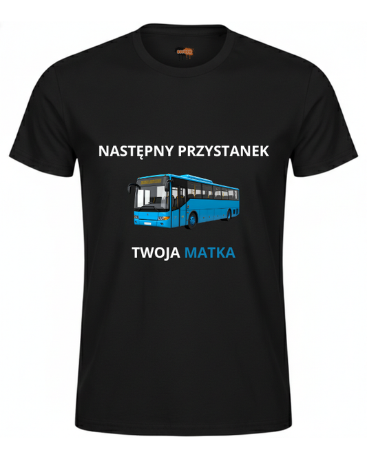 Bawełniana koszulka - NASTĘPNY PRZYSTANEK TWOJA MATKA