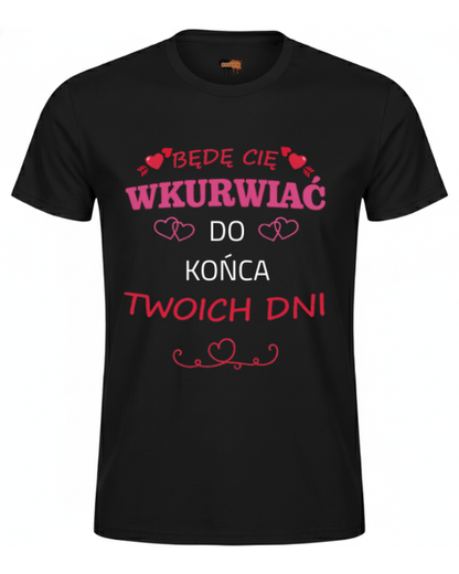 Bawełniana koszulka - Będę Cię Wkurwiać do końca Twoich dni