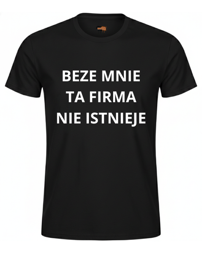 Bawełniana koszulka - BEZE MNIE TA FIRMA NIE ISTNIEJE