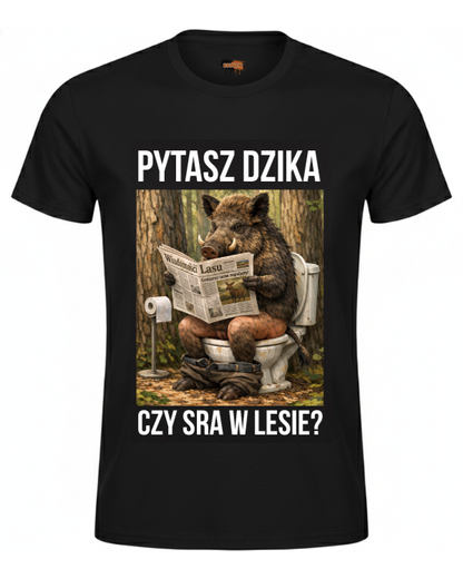 Bawełniana koszulka - PYTASZ DZIKA CZY SRA W LESIE ?