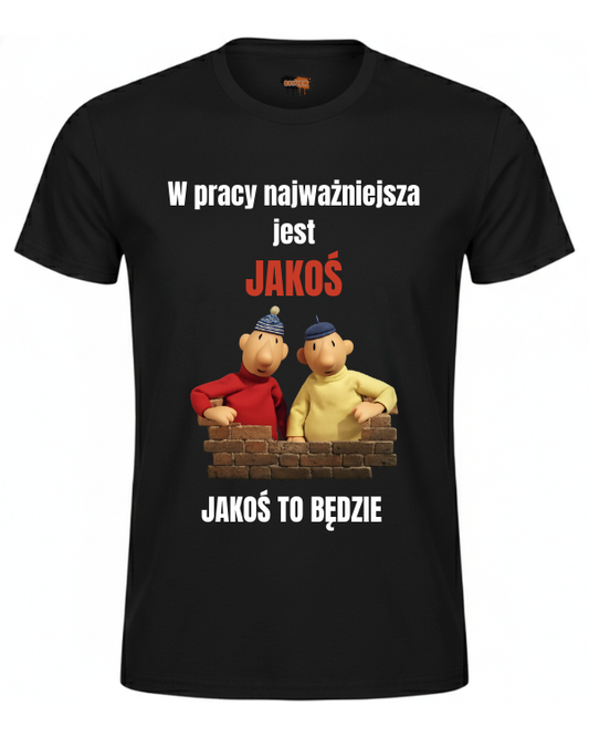 Bawełniana koszulka - W pracy najważniejsza jest jakoś jakoś to będzie