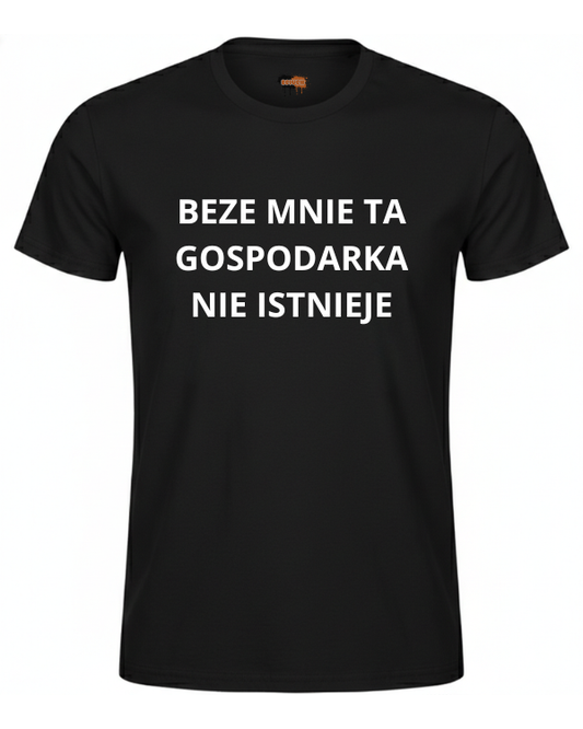 Bawełniana koszulka - BEZE MNIE TA GOSPODARKA  NIE ISTNIEJE