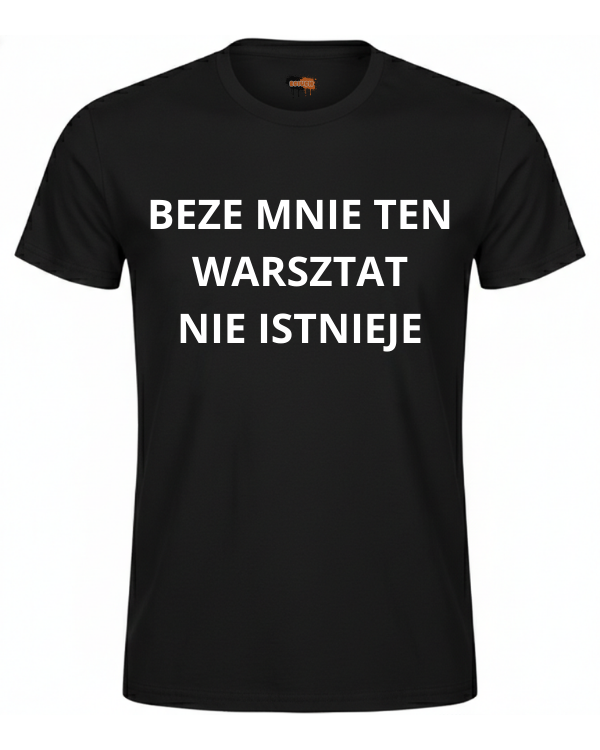 Bawełniana koszulka - BEZE MNIE TEN WARSZTAT NIE ISTNIEJE
