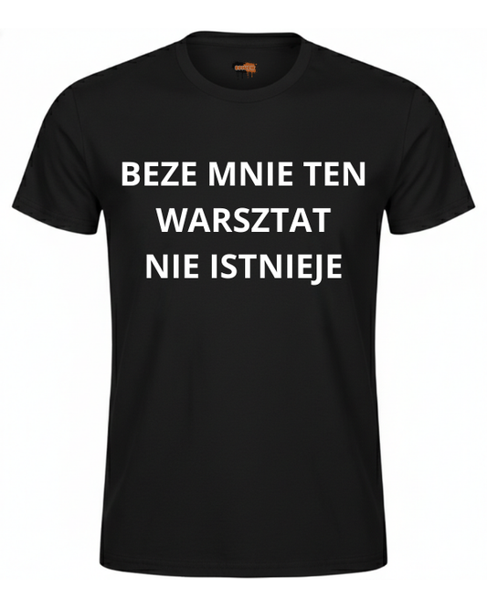 Bawełniana koszulka - BEZE MNIE TEN WARSZTAT NIE ISTNIEJE