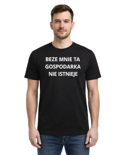 Bawełniana koszulka - BEZE MNIE TA GOSPODARKA  NIE ISTNIEJE