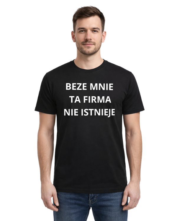 Bawełniana koszulka - BEZE MNIE TA FIRMA NIE ISTNIEJE