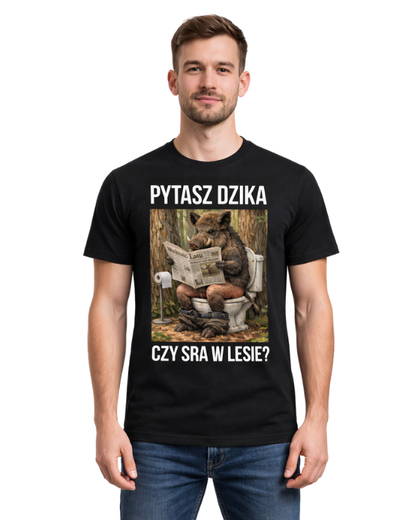 Bawełniana koszulka - PYTASZ DZIKA CZY SRA W LESIE ?